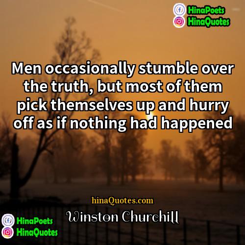 Winston Churchill Quotes | Men occasionally stumble over the truth, but